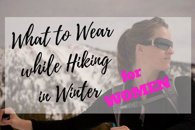 What to Wear While Hiking in Winter - For Women!