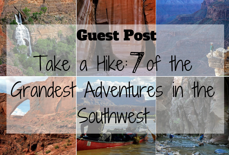 Take a Hike - 7 of the Grandest Adventures in the Southwest