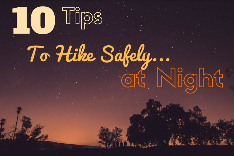 10 Tips to Hike Safely at Night