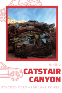 Hiking Catstair Canyon, Stacked Cars near Lake Powell